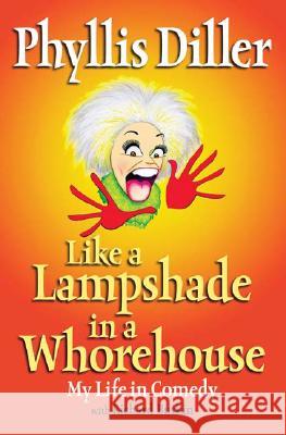 Like a Lampshade in a Whorehouse: My Life in Comedy