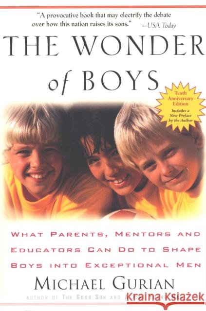 The Wonder of Boys: What Parents, Mentors and Educators Can Do to Shape Boys into Exceptional Men