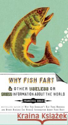 Why Fish Fart and Other Useless or Gross Information about the World