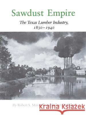 Sawdust Empire: The Texas Lumber Industry, 1830-1940