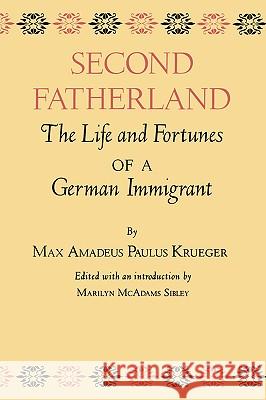 Second Fatherland: The Life and Fortunes of a German Immigrant