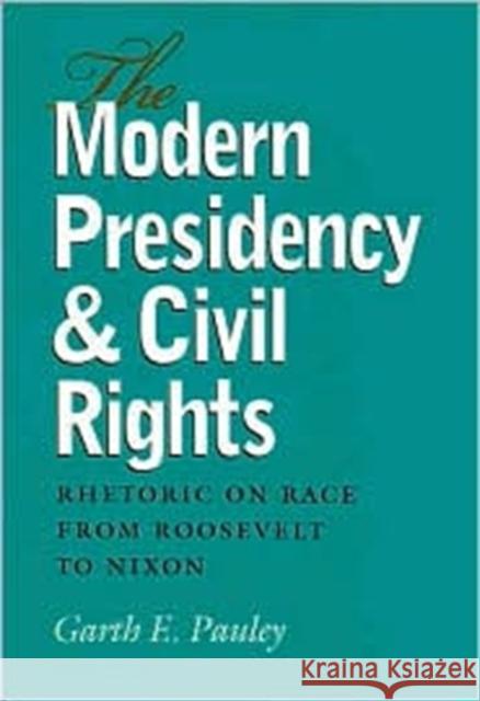 The Modern Presidency and Civil Rights: Rhetoric on Race from Roosevelt to Nixon