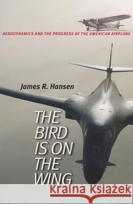 The Bird is on the Wing : Aerodynamics and the Progress of the American Airplane