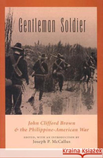 Gentleman Soldier: John Clifford Brown & the Philippine-American War