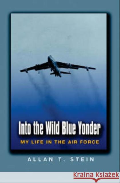 Into the Wild Blue Yonder: My Life in the Air Force