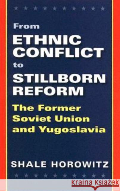 From Ethnic Conflict to Stillborn Reform: The Former Soviet Union and Yugoslavia