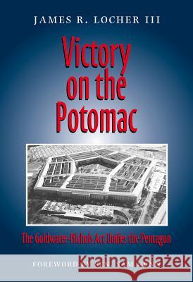 Victory on the Potomac: The Goldwater-Nichols ACT Unifies the Pentagon