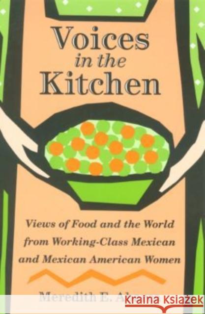 Voices in the Kitchen: Views of Food and the World from Working-Class Mexican and Mexican American Women