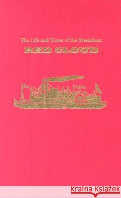 The Life and Times of the Steamboat Red Cloud: Or, How Merchants, Mounties, and the Missouri Transformed the West