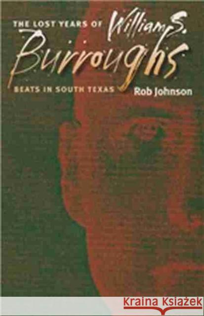 The Lost Years of William S. Burroughs: Beats in South Texas