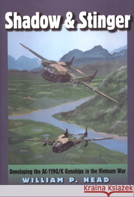 Shadow and Stinger: Developing the Ac-119g/K Gunships in the Vietnam War