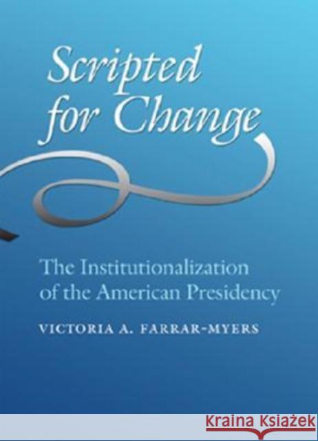 Scripted for Change: The Institutionalization of the American Presidency