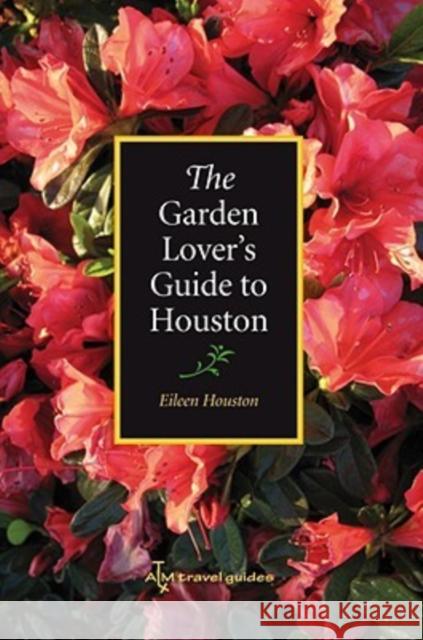 The Garden Lover's Guide to Houston