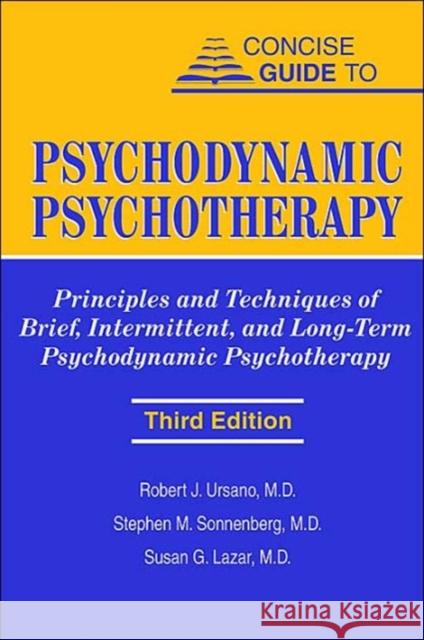 Concise Guide to Psychodynamic Psychotherapy: Principles and Techniques of Brief, Intermittent, and Long-Term Psychodynamic Psychotherapy