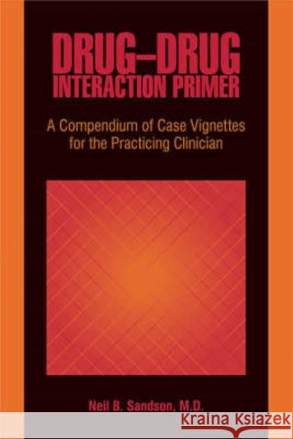 Drug-Drug Interaction Primer: A Compendium of Case Vignettes for the Practicing Clinician