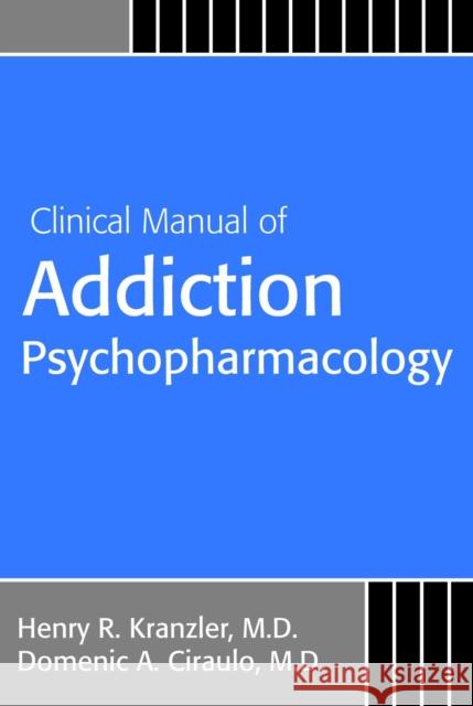 Clinical Manual of Addiction Psychopharmacology