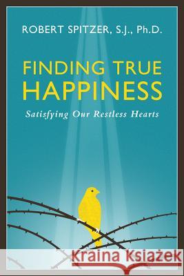 Finding True Happiness: Satisfying Our Restless Hearts