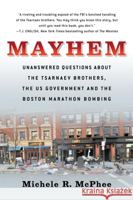 Mayhem: Unanswered Questions about the Tsarnaev Brothers, the US government and the Boston Marathon Bombing