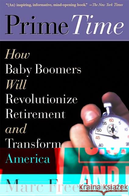 Prime Time: How Baby Boomers Will Revolutionize Retirement and Transform America