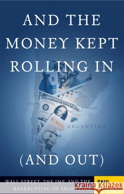 And the Money Kept Rolling in (and Out) Wall Street, the Imf, and the Bankrupting of Argentina