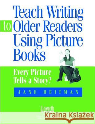 Teach Writing to Older Readers Using Picture Books: Every Picture Tells a Story