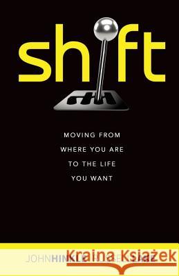 Shift: Moving from where you are to the life you want