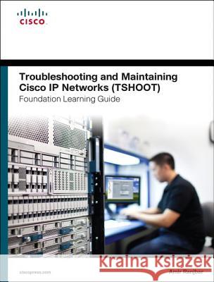 Troubleshooting and Maintaining Cisco IP Networks (Tshoot) Foundation Learning Guide: (Ccnp Tshoot 300-135)