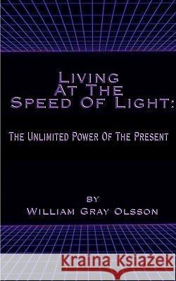 Living at the Speed of Light: The Unlimited Power of the Present