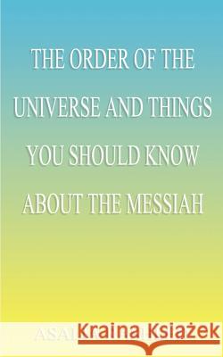 The Order of the Universe and Things You Should Know about the Messiah