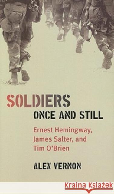Soldiers Once and Still: Ernest Hemingway, James Salter, and Tim O'Brien