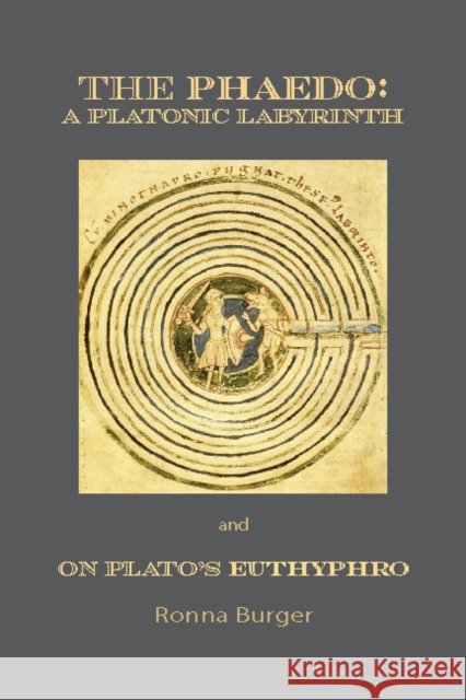 The Phaedo – A Platonic Labyrinth and On Plato's Euthyphro: New Edition