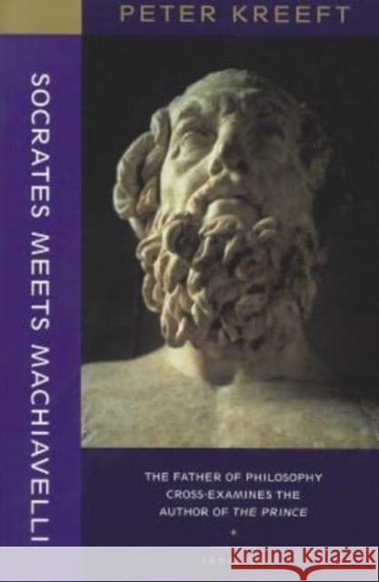 Socrates Meets Machiavelli: The Father of Philosophy Cross-Examines the Author of the Prince