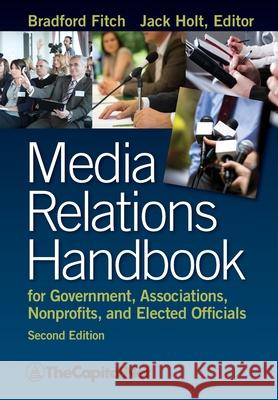 Media Relations Handbook for Government, Associations, Nonprofits, and Elected Officials, 2e