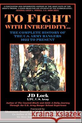 To Fight with Intrepidity: The Complete History of the U.S. Army Rangers 1622 to Present