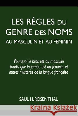 Les règles du genre des noms au masculin et au féminin: pourquoi le bras est au masculin tandis que la jambe est au féminin, et autres mystères de la