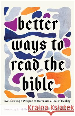 Better Ways to Read the Bible: Transforming a Weapon of Harm Into a Tool of Healing