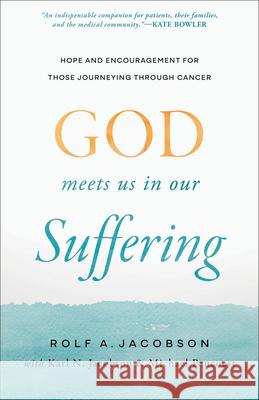 God Meets Us in Our Suffering: Hope and Encouragement for Those Journeying Through Cancer