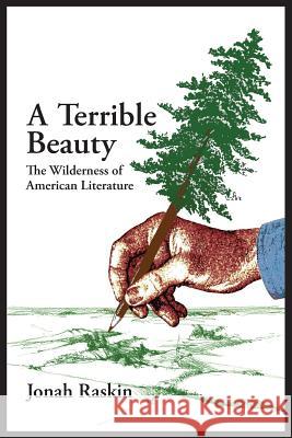 A TERRIBLE BEAUTY The Wilderness of American Literature