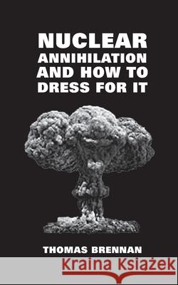 Nuclear Annihilation and How to Dress for It