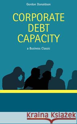 Corporate Debt Capacity: A Study of Corporate Debt Policy and the Determination of Corporate Debt Capacity