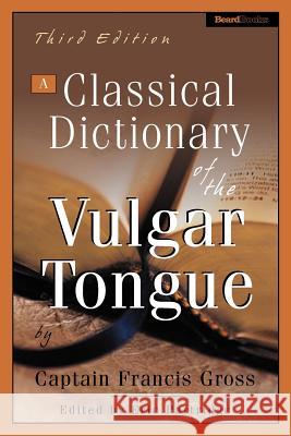 A Classical Dictionary of the Vulgar Tongue