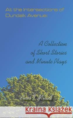 At the Intersections of Dundalk Avenue: A Collection of Short Stories and Minute Plays