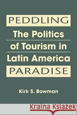 Peddling Paradise : The Politics of Tourism in Latin America