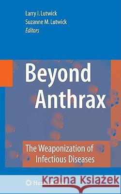Beyond Anthrax: The Weaponization of Infectious Diseases