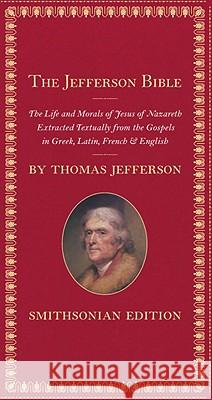 The Jefferson Bible: The Life and Morals of Jesus of Nazareth