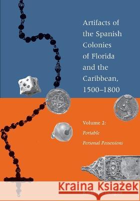 Artifacts of the Spanish Colonies of Florida and the Caribbean, 1500-1800: Volume 2: Portable Personal Possessions