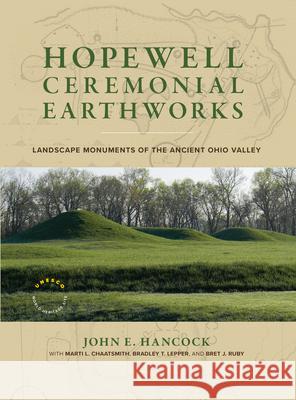 Hopewell Ceremonial Earthworks: Landscape Monuments of the Ancient Ohio Valley