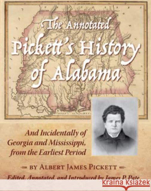 The Annotated Pickett's History of Alabama: And Incidentally of Georgia and Mississippi, from the Earliest Period