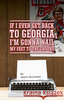 If I Ever Get Back to Georgia, I'm Gonna Nail My Feet to the Ground