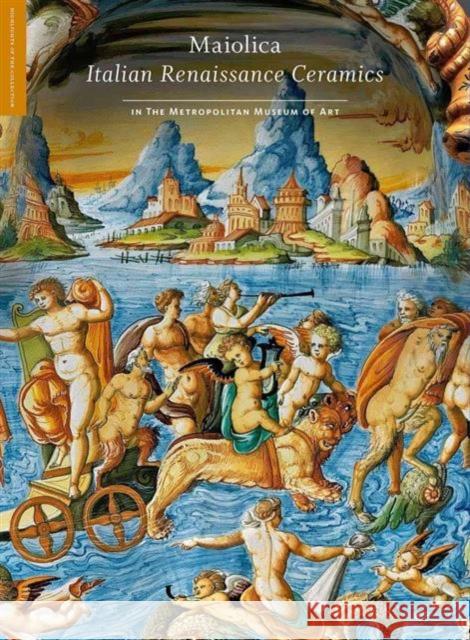 Maiolica: Italian Renaissance Ceramics in the Metropolitan Museum of Art